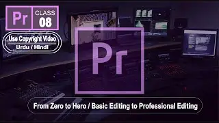 Video Editing Course || Adobe Premiere Pro CC || Class 08