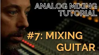 Analog Rock Mixing #7: Guitar!