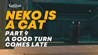 Neko is Cat Part - A Good Turn Comes Late | Genshin Impact