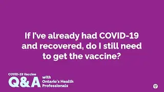 COVID-19 Vaccine Q&A: I’ve recovered from COVID-19, do I still need the vaccine? [Described Video]