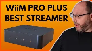 WiiM Pro Plus Review - Now the Perfect Streamer
