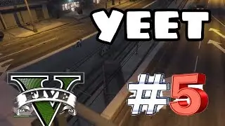 GTA 5 Funny Moments Part 5 'YEET'