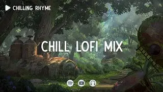 Chill Lofi Mix 📚 Concentration Lofi ~ Deep Focus Lofi ~ [ Lofi hip-hop ]