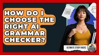 How Do I Choose The Right AI Grammar Checker? - Ultimate Study Hacks