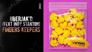 Uberjak'd ft. Indy Stanton - Finders Keepers [Victims Helpline]