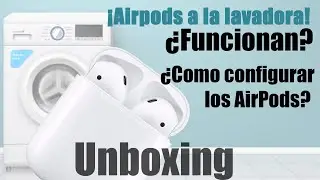 ¡¡AirPods van por accidente a la lavadora!! ¿Funcionan? Unboxing y como conectar los AirPods.