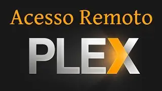 Acesso Remoto Plex Media Server