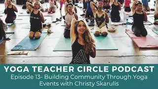 Episode 13 - Building Community Through Yoga Events with Christy Skarulis