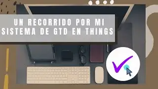 Un recorrido por mi sistema de GTD en Things