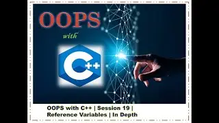 OOPS With CPP Session19 | Reference Variables | In Depth | Freshers to 6+ Years Exp