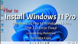 How to: Install Windows 11 Pro/TPM 2.0/License Retained/ No Data Loss