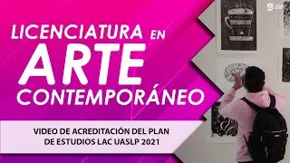 Licenciatura en Arte Contemporáneo  -Video de acreditación del plan de estudios LAC UASLP 2021-