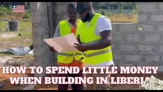BUILDING IN LIBERIA ( How to not spend too much for your project )