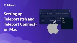 Setting Up Teleport (tsh) and Teleport Connect on Mac