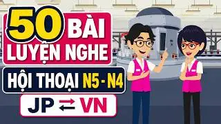 [N5-N4] 50 Bài Luyện Nghe Hội Thoại Tiếng Nhật | Nghe Hiểu - Shadowing (Sub Nhật - Việt)