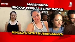 MARSHANDA UNGKAP ALASAN TURUN BERAT BADAN HINGGA 21 KG DAN PASTIKAN DIRINYA MASIH SENDIRI