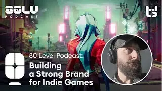 Building a Strong Brand for Indie Games - 80 Level Podcast