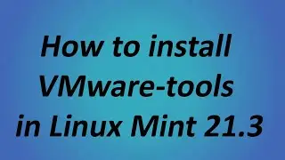 04.Installing VMware Tools on Linux Mint (Easier than I Thought)