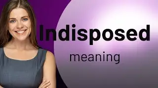 Indisposed | what is INDISPOSED definition