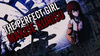 The Perfect Girl | Makise Kurisu - Steins;Gate [Edit/AMV]