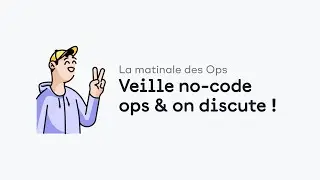 La Matinale des Ops #26 : Veille no-code ops & on discute !