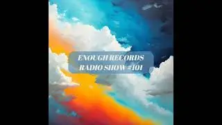 Enough Records Radio Show #101