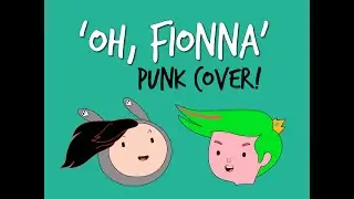 'Oh Fionna' PUNK COVER (Adventure Time)