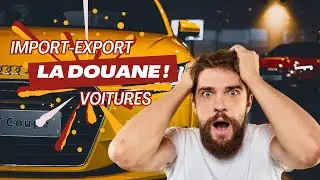 Comment importer une voiture (On t'explique la Douane et la Paperasse)