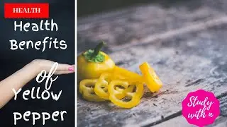 Health Benefits of Yellow Pepper