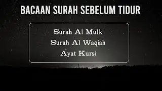 Surah Al Mulk ,  Al Waqiah ,  Ayatul Kursi  -  - -  Amalan Bacaan Surah Sebelum Tidur