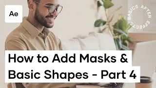 How To Add Masks and Basic Shapes in After Effects - After Effects Basics Course Video 4