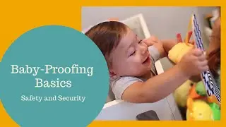 Baby-Proofing Basics, Safety & Security