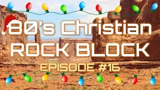 The 80's Christian Rock Block (Episode #16) CHRISTMAS SPECIAL!