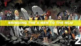 How I Would Bring the X-Men to the MCU - Part 2