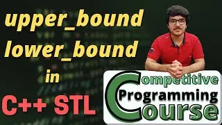 Upper Bound and Lower Bound in C++ STL | CP Course | EP 35