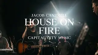 Capital City Music | Jacob Cantrell | House on Fire (Live)