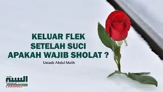 Keluar Flek Setelah Suci, Apakah Wajib Sholat ? Ustadz Abdul Malik