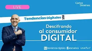 [LIVE] Tendencias Digitales 2024: Descifrando al consumidor digital | T7 EP138