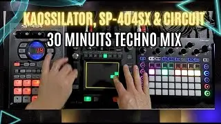 KAOSSILATOR, SP-404SX, & CIRCUIT - Japanese Techno mix 30 minuits