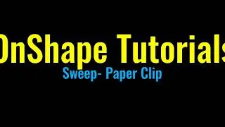 Onshape Tutorials- Sweep- Paper Clip