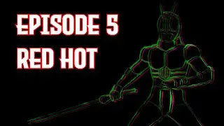 Masked Rider: The Audio Drama - Episode 5 "Red Hot"