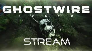 ► Ghostwire: Tokyo STREAM