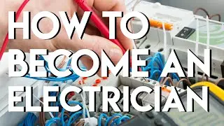 Ask an Electrician: How to Become an Electrician