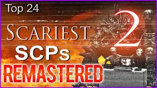 Top 24 - Scariest SCPs 2 - REMASTERED