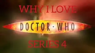 Why I Love Doctor Who Series 4