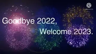 Goodbye 2022, Welcome 2023.