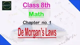 De Morgan's Laws,Chapter no.1,Class 8th