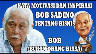 Konsep Gila Kata Motivasi Sukses BOB Sadino Tentang Bisnis yang Menginspirasi Banyak Orang