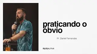 PRATICANDO O ÓBVIO | Pr. Daniel Fernandes 18/08/24