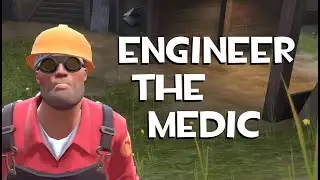 Engineer the Medic [TF2/GMod]
